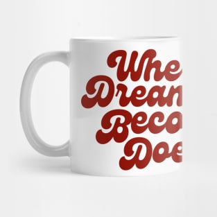 Where Dreamers Become Doers Mug